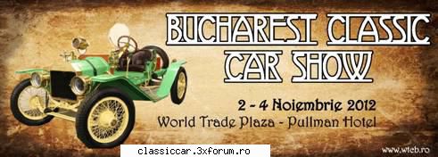 bucharest classic car show editia iii-a 2-4 noiembrie 2012 perioada 2-4 noiembrie invitam standul