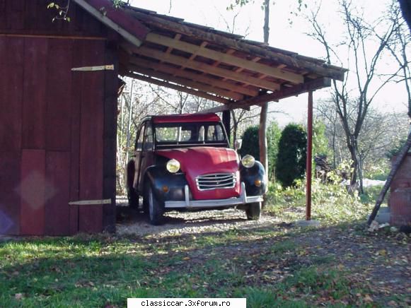 citronetta 2cv club 1985 deocamdata i-am facut acoperis, unde stea uscat timpul iernii, apoi dupa Admin