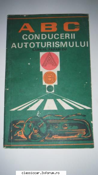Carti Diverse - ABC-ul conducerii autoturismului Gabriel Paparizu - Vanzari- cumparari carti si reviste auto