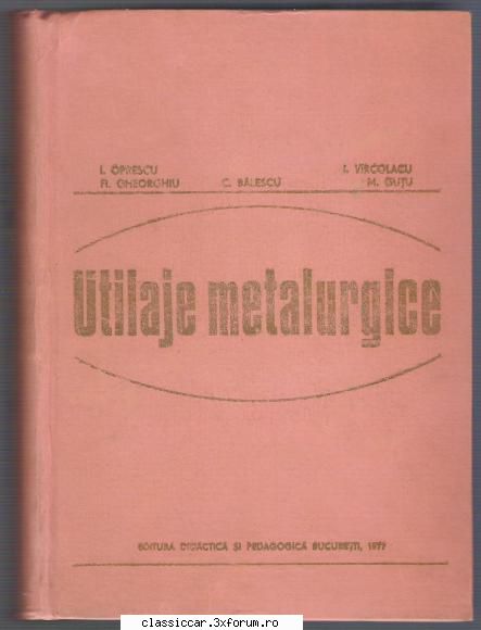Carti Tehnice din domenii variate - Utilaje Metalurgice - Ioan - Vanzari- cumparari carti si reviste auto