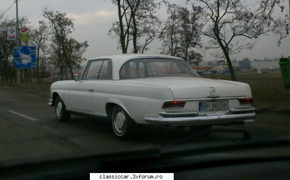 Din Oradea - mercedes W111,dar nu vreau sa spun vreo - Am vazut prin Romania