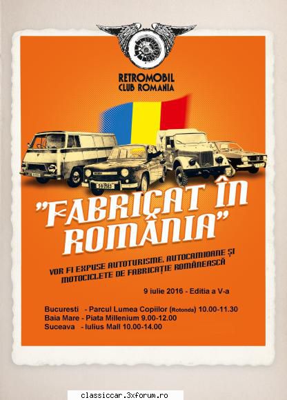 FABRICAT IN ROMANIA - 9 iulie - Retromobil Club Romania organizeaza sambata 9 - Arhiva evenimente 2016