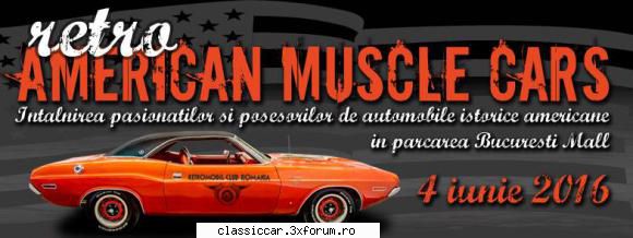 RETRO AMERICAN MUSCLE CARS - 4 iunie - Sambata 4 iunie RETROMOBIL CLUB ROMANIA si - Arhiva evenimente 2016